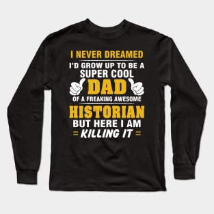 HISTORIAN Dad  – Super Cool Dad Of Freaking Awesome HISTORIAN Long Sleeve T-Shirt